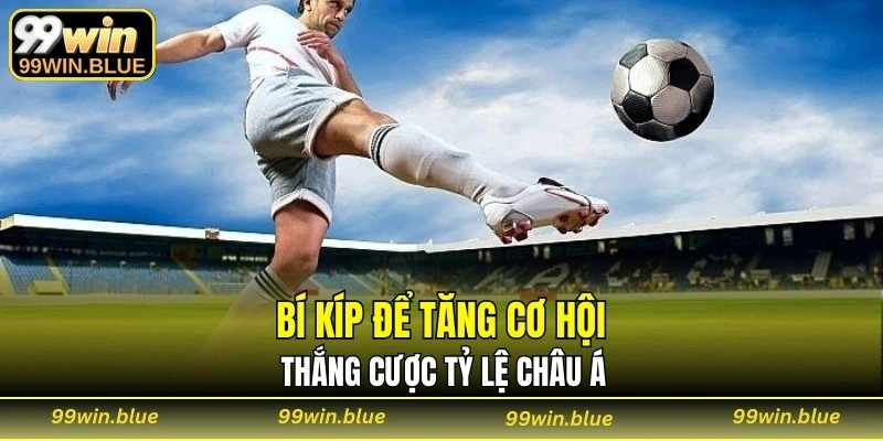 Bí kíp để tăng cơ hội thắng cược tỷ lệ Châu Á