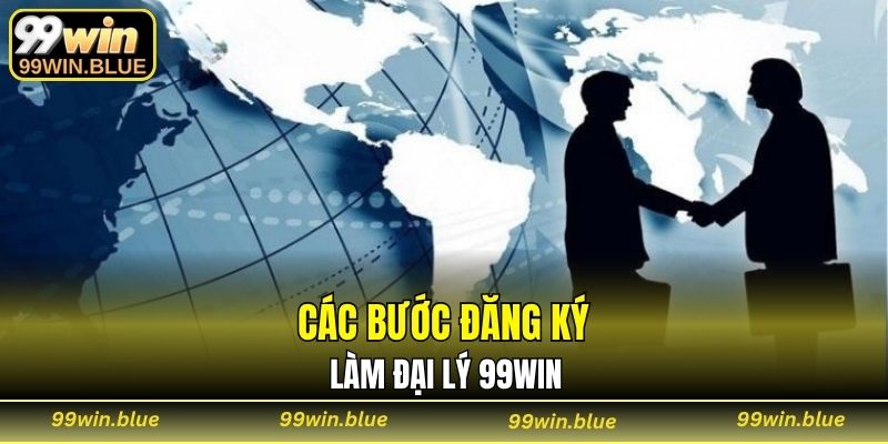 Các bước đăng ký làm đại lý 99WIN