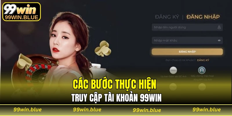 Các bước thực hiện truy cập tài khoản 99WIN