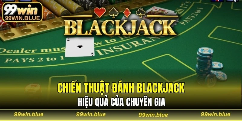 Chiến thuật đánh Blackjack hiệu quả của chuyên gia
