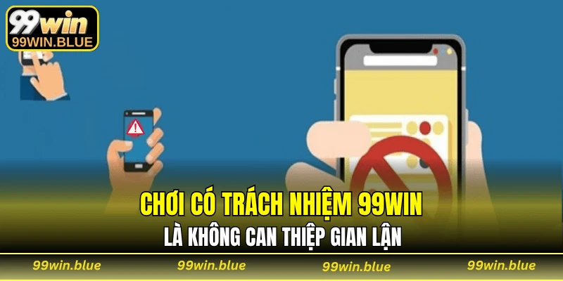 Chơi có trách nhiệm 99WIN là không can thiệp gian lận