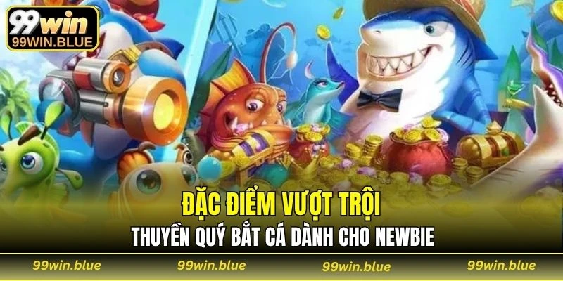 Đặc điểm vượt trội thuyền quý bắt cá dành cho newbie