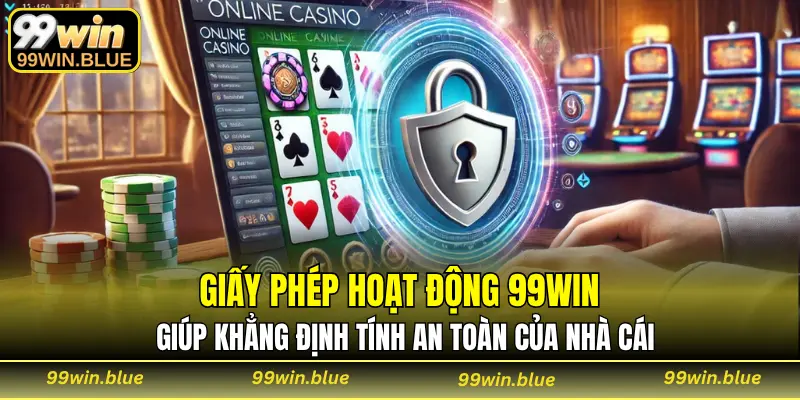 Giấy phép hoạt động 99WIN giúp khẳng định tính an toàn của nhà cái
