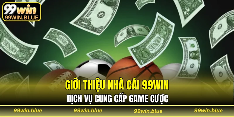Giới thiệu nhà cái 99WIN dịch vụ cung cấp game cược