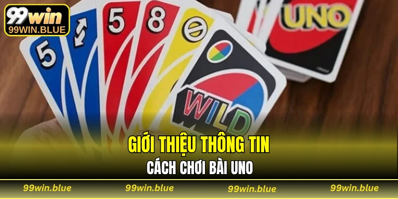 Giới thiệu thông tin cách chơi bài uno