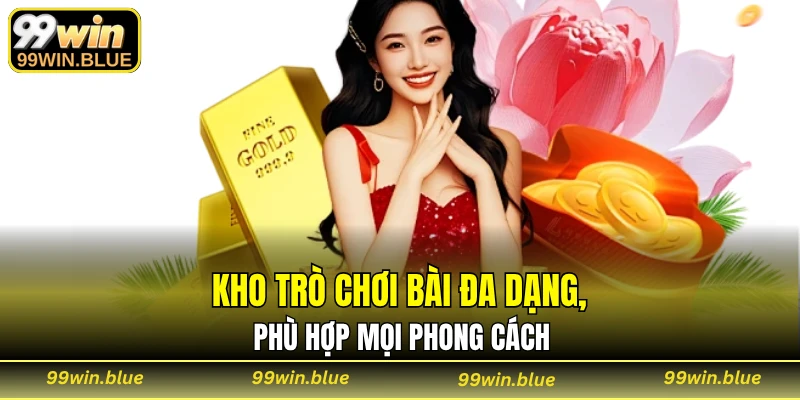 Kho trò chơi bài đa dạng, phù hợp mọi phong cách