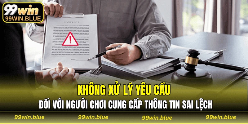 Không xử lý yêu cầu đối với người chơi cung cấp thông tin sai lệch