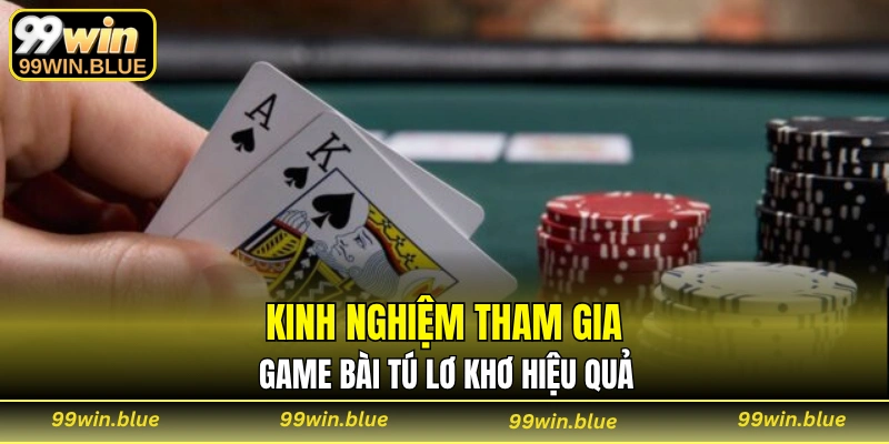 Kinh nghiệm tham gia game bài tú lơ khơ hiệu quả