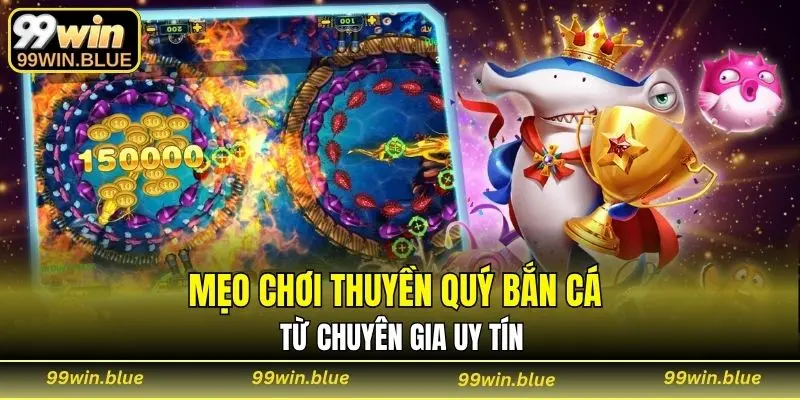 Mẹo chơi thuyền quý bắn cá từ chuyên gia uy tín