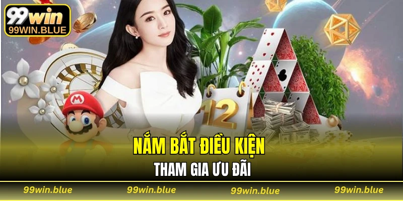 Nắm bắt điều kiện tham gia ưu đãi