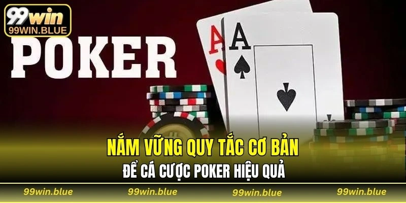 Nắm vững quy tắc cơ bản để cá cược Poker hiệu quả