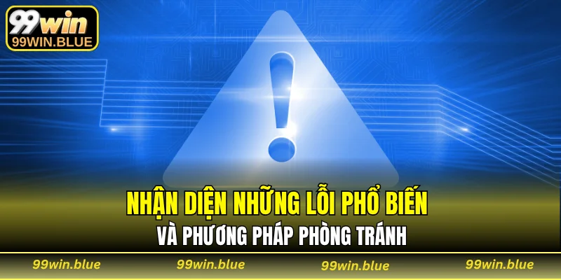 Nhận diện những lỗi phổ biến và phương pháp phòng tránh