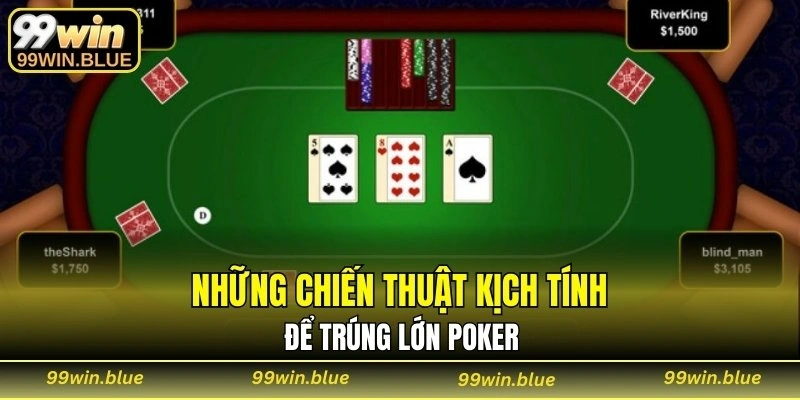 Những chiến thuật kịch tính để trúng lớn Poker