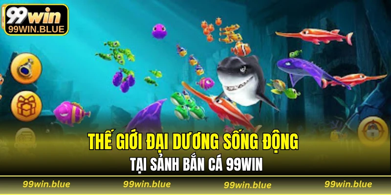 Thế giới đại dương sống động tại sảnh bắn cá 99WIN