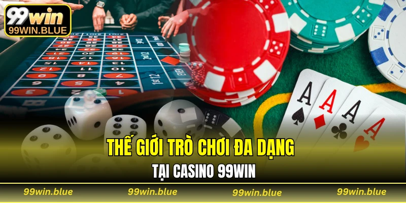 Thế giới trò chơi đa dạng tại casino 99WIN