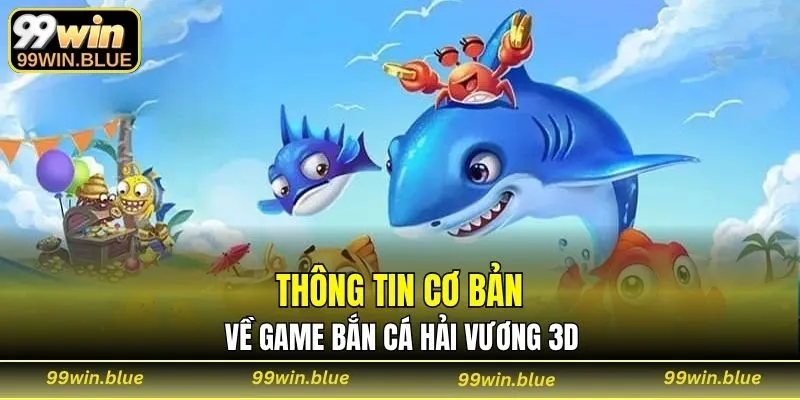 Thông tin cơ bản về game Bắn cá Hải Vương 3D