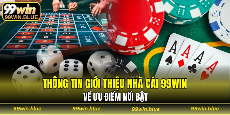 Thông tin giới thiệu nhà cái 99WIN về ưu điểm nổi bật