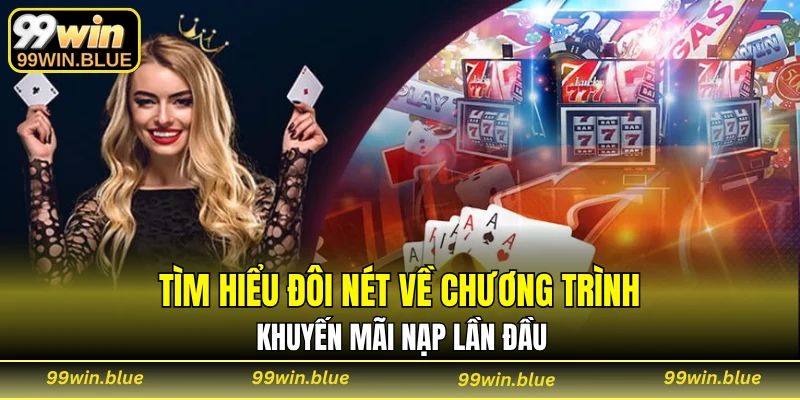 Tìm hiểu đôi nét về chương trình khuyến mãi nạp lần đầu