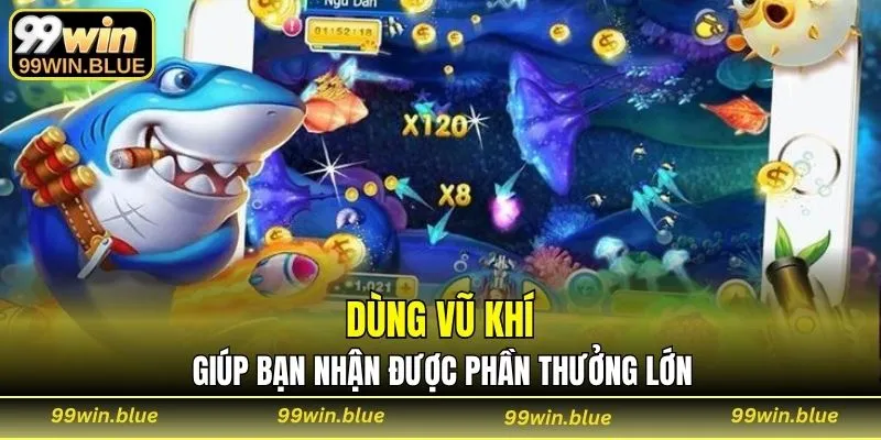 Vũ khí giúp bạn nhận được phần thưởng lớn hơn